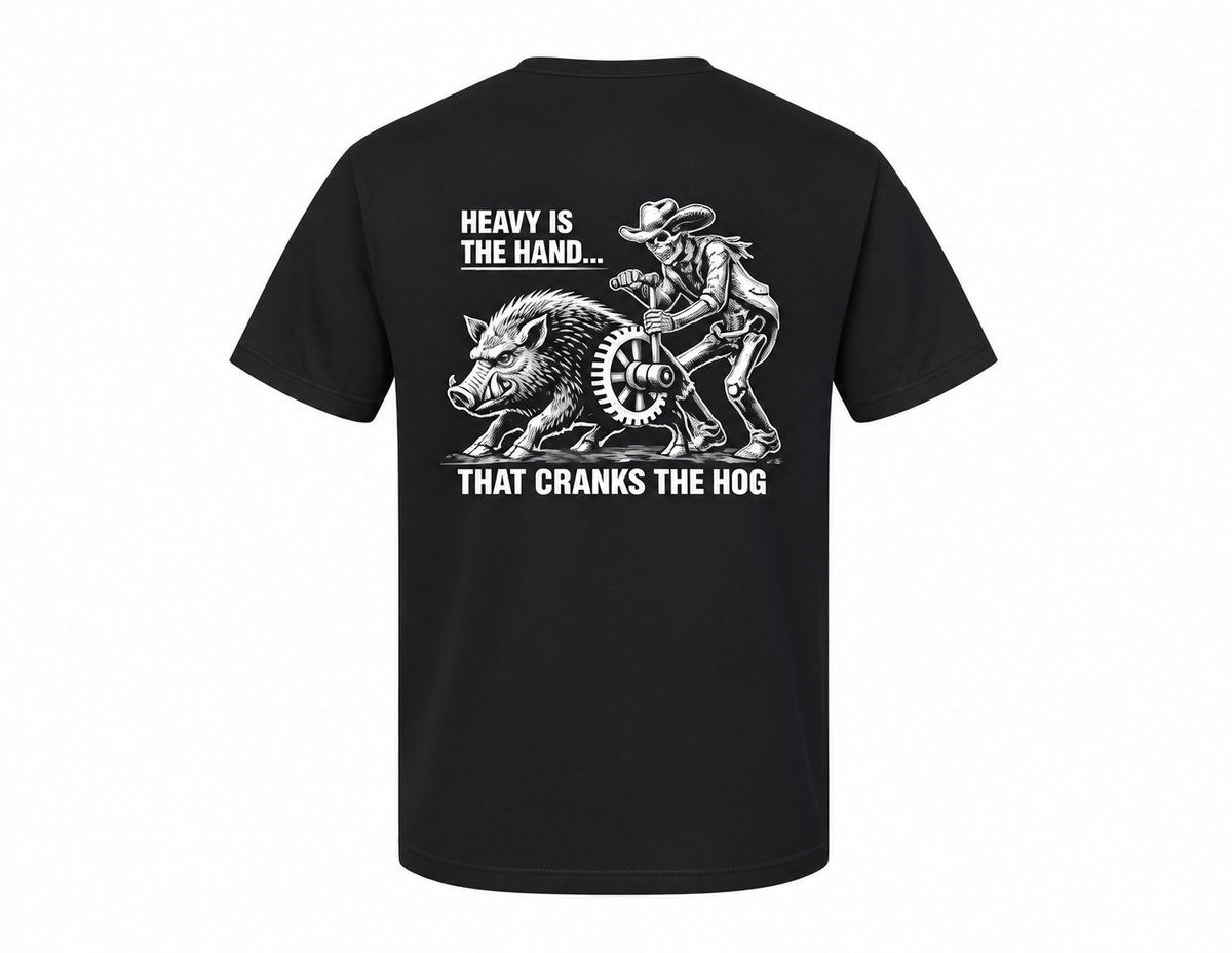 Heavy Is The Hand That Cranks The Hog T-Shirt